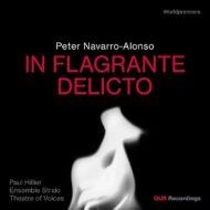 Peter Navarro-Alonso: In Fragrante Delicto [World Premiere Recordings]